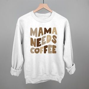Mama Needs Coffee Sweatshirt
